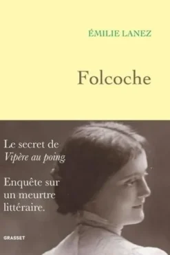 Folcoche. Le secret de "Vipère au poing" - Enquête sur un meurtre littéraire, Emilie Lanez