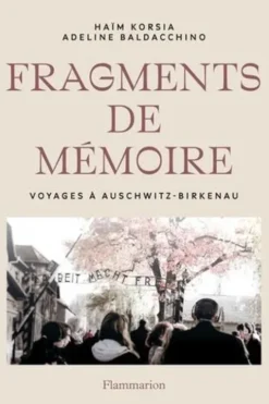 Fragments de mémoire. Voyages à Auschwitz-Birkenau, Haïm Korsia