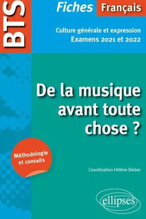 Français Culture générale et expression BTS. De la musique avant toute chose ? Edition 2021-2022, Hélène Bieber