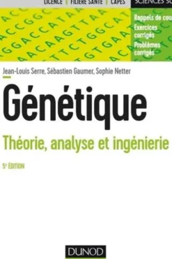 Génétique. Théorie, analyse et ingénierie, 5e édition, Jean-Louis Serre