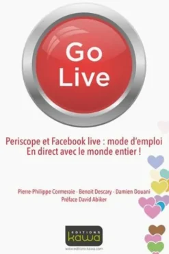 Go Live. Periscope et Facebook live : mode d'emploi, en direct avec le monde entier !, Pierre-Philippe Cormeraie