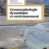 Géomorphologie dynamique et environnement. 2e édition, Monique Fort