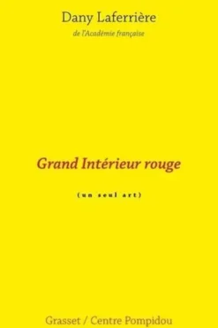 Grand intérieur rouge. (Un seul art), Dany Laferrière