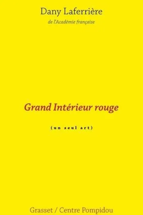 Grand intérieur rouge. (Un seul art), Dany Laferrière