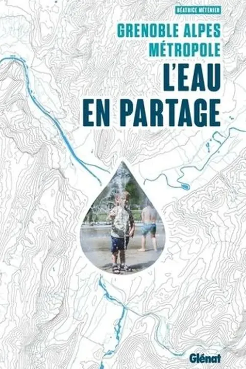 Grenoble Alpes Métropole. L'eau en partage, Béatrice Méténier