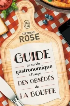 Guide de survie gastronomique à l'usage des obsédés de la bouffe, Stéphane Rose
