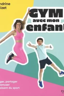 Gym avec mon enfant. Bouger, partager et s'amuser en faisant du sport, Sandrine Arcizet