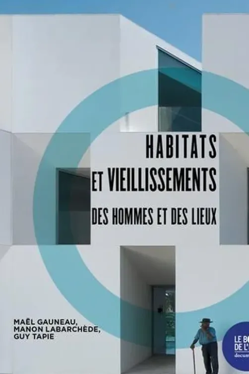Habitats et vieillissements. Des hommes et des lieux, Maël Gauneau