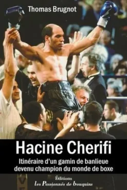 Hacine Cherifi. Itinéraire d'un gamin de banlieue devenu champion du monde de boxe, Thomas Brugnot