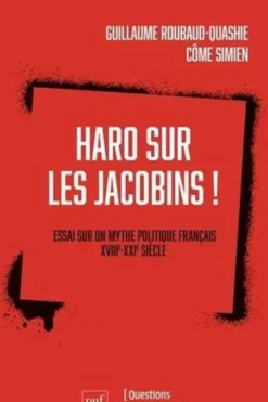 Haro sur les Jacobins. Essai sur un mythe politique français (XVIIIe-XXIe siècle), Guillaume Roubaud-Quashie