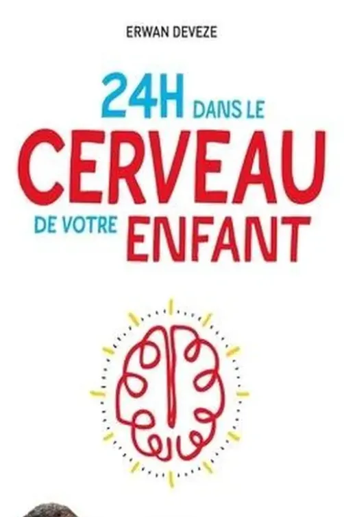 24h dans le cerveau de votre enfant, Erwan Devèze