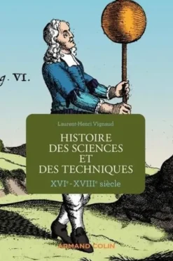 Histoire des sciences et des techniques. XVIe-XVIIIe siècle, Laurent-Henri Vignaud