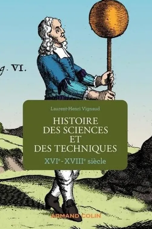Histoire des sciences et des techniques. XVIe-XVIIIe siècle, Laurent-Henri Vignaud