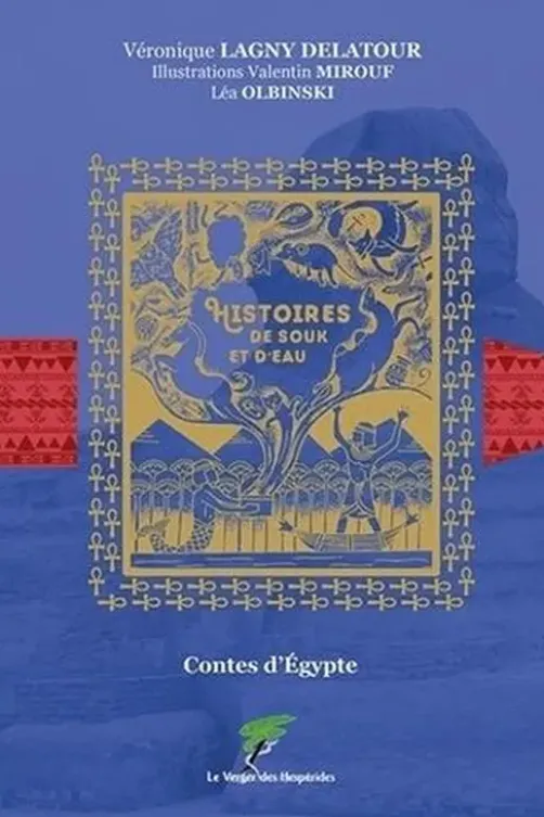 Histoires de souk et d'eau. Contes d'Egypte, Véronique Lagny-Delatour