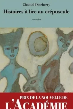 Histoires à lire au crépuscule, Chantal Detcherry