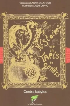 Histoires sur un tapis de genêts. Contes kabyles, Véronique Lagny-Delatour