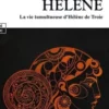 Hélène. La vie tumultueuse d'Hélène de Troie, Sandra Larribe