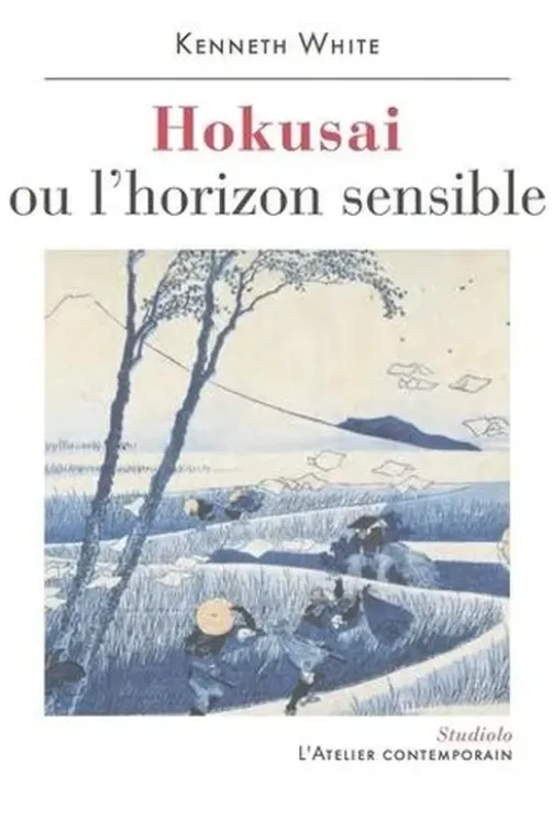Hokusai ou l'horizon sensible. Prélude à une esthétique du monde, Kenneth White