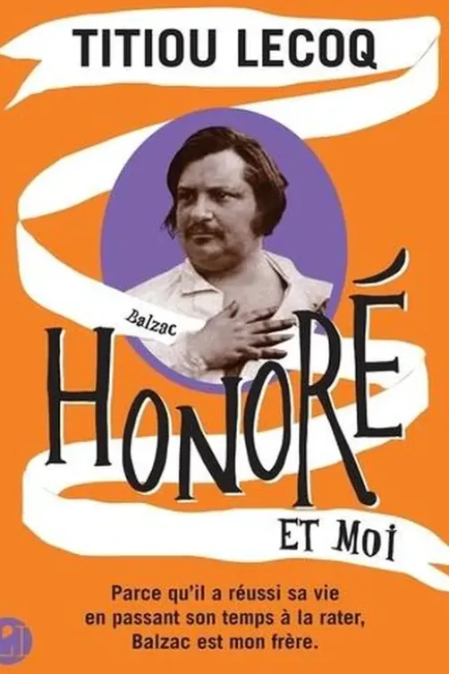 Honoré et moi. Parce qu'il a réussi sa vie en passant son temps à la rater, Balzac est mon frère, Titiou Lecoq