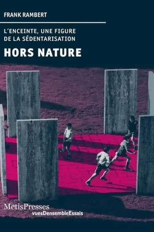 Hors nature. L'enceinte, une figure de la sédentarisation, Frank Rambert