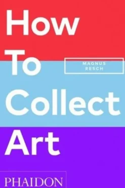 How to Collect Art. Edition en anglais, Magnus Resch