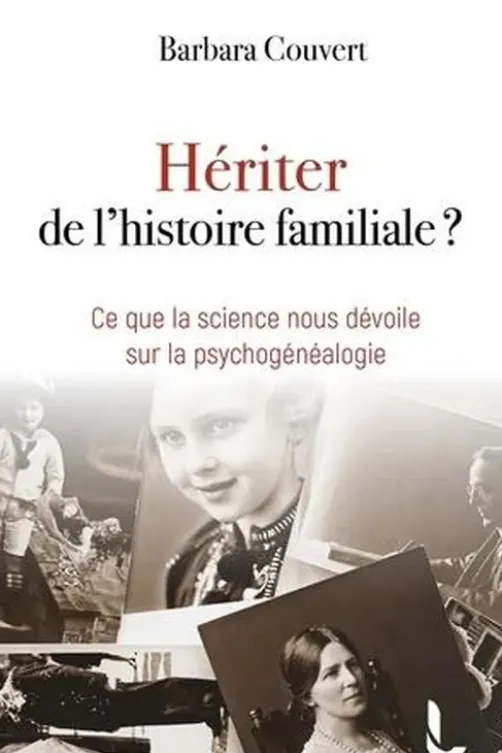 Hériter de l'histoire familiale ? Ce que la science nous dévoile sur la psychogénéalogie, Barbara Couvert