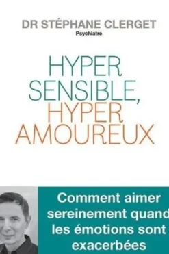 Hypersensible, hyperamoureux ?, Stéphane Clerget