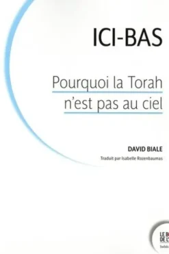 Ici-bas. Pourquoi la Torah n’est pas au ciel, David Biale
