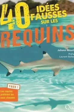 40 idées fausses sur les requins, Johann Mourier