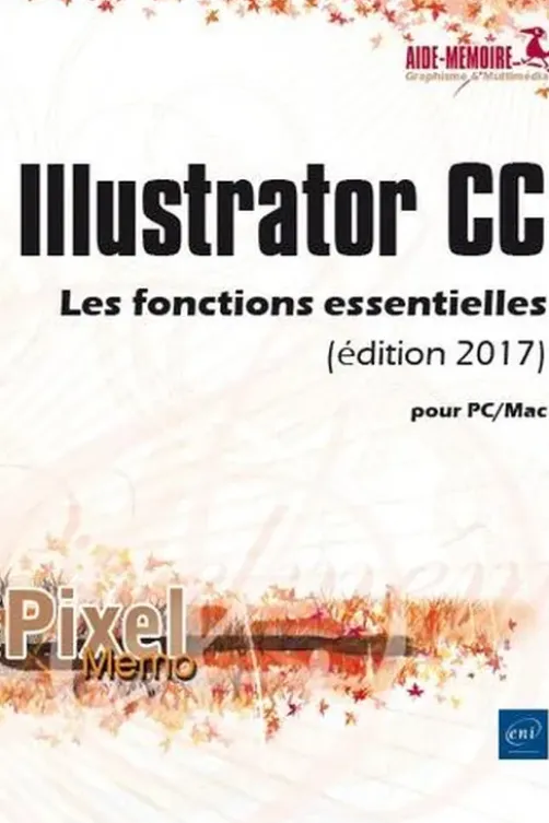 Illustrator CC pour PC/Mac. Les fonctions essentielles, Edition 2017, Editions ENI