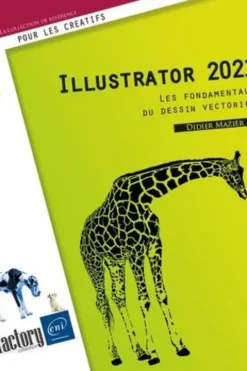 Illustrator 2021. Les fondamentaux du dessin vectoriel, Didier Mazier