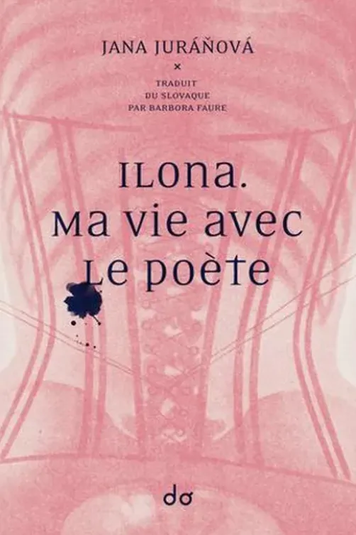 Ilona. Ma vie avec le poète, Jana Juranova