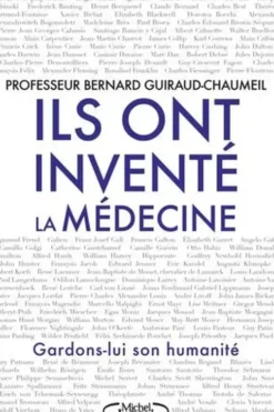 Ils ont inventé la médecine. Gardons-lui son humanité, Bernard Guiraud-Chaumeil