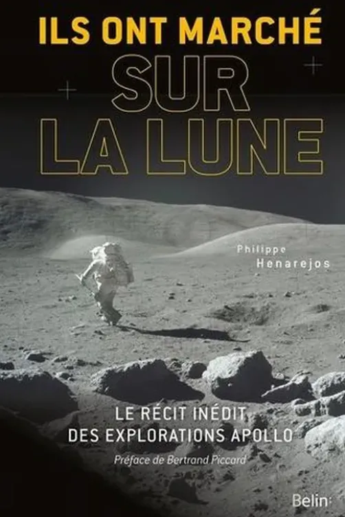 Ils ont marché sur la Lune. Le récit inédit des explorations Apollo, Philippe Henarejos