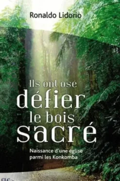 Ils ont osé défier le bois sacré, CLC éditions