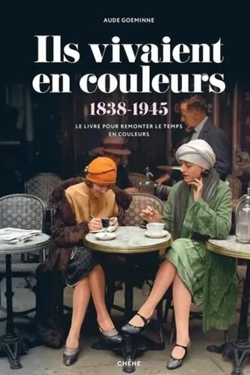 Ils vivaient en couleurs. 1838-1945, Aude Goemine