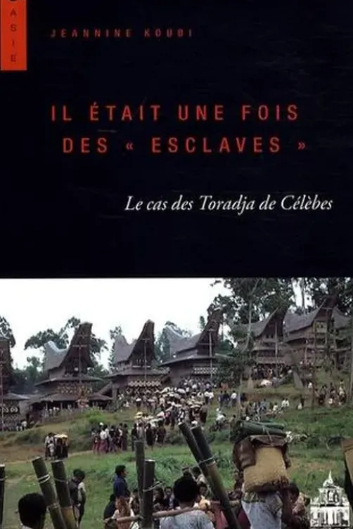 Il était une fois des "esclaves". Le cas des Toradja de Célèbes, Jeannine Koubi