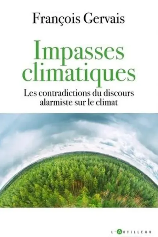 Impasses climatiques. Les contradictions du discours alarmiste sur le climat, François Gervais