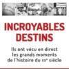 Incroyables destins. Ils ont vécus en direct les grands moments de l'histoire du XXe siècle, Christophe Veyrin-Forrer