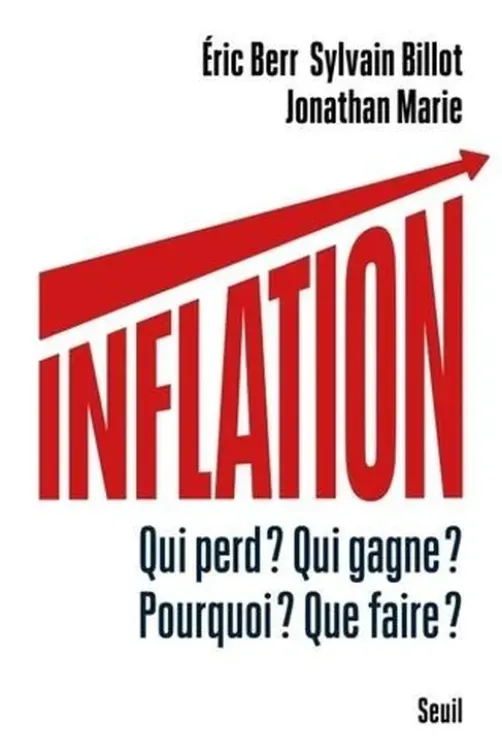 Inflation. Qui perd ? Qui gagne ? Pourquoi ? Que faire ?, Eric Berr