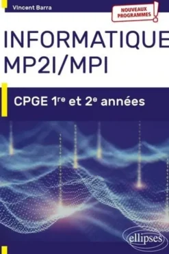 Informatique MP2I/MPI. CPGE 1re et 2e années, Edition 2021, Vincent Barra