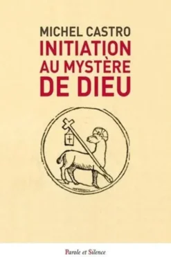 Initiation au mystère de Dieu, Michel Castro