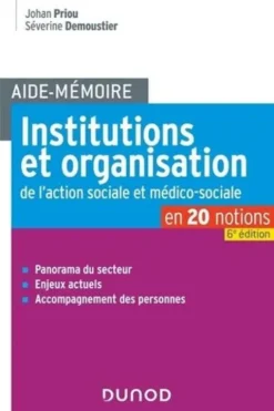 Institutions et organisation de l'action sociale et médico-sociale. 6e édition revue et augmentée, Johan Priou