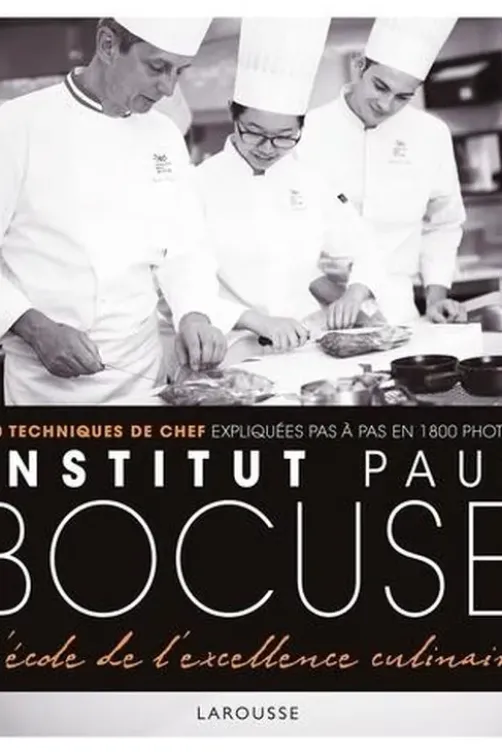 Institut Paul Bocuse - L'école de l'excellence culinaire. 250 techniques de chef expliquées pas à pas en 1800 photos, Hervé Fleury