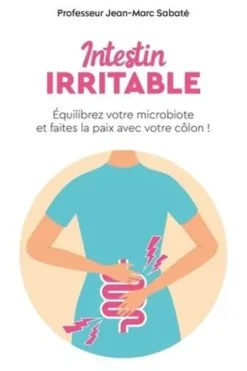 Intestin irritable. Equilibrez votre microbiote et faites la paix avec votre côlon !, Jean-Marc Sabaté