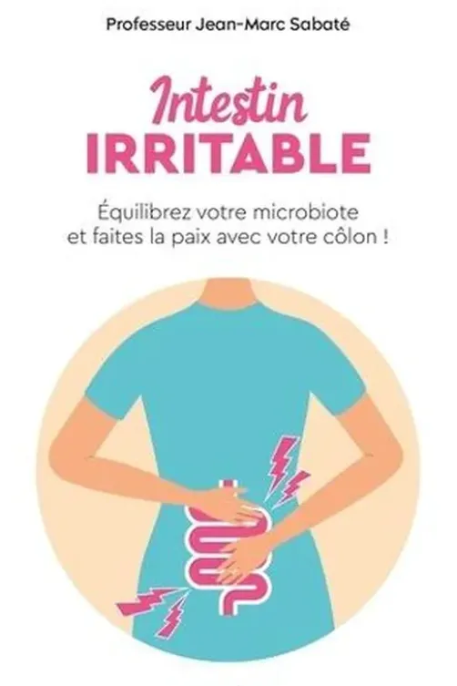 Intestin irritable. Equilibrez votre microbiote et faites la paix avec votre côlon !, Jean-Marc Sabaté