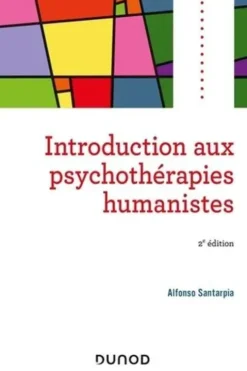 Introduction aux psychothérapies humanistes. 2e édition, Alfonso Santarpia