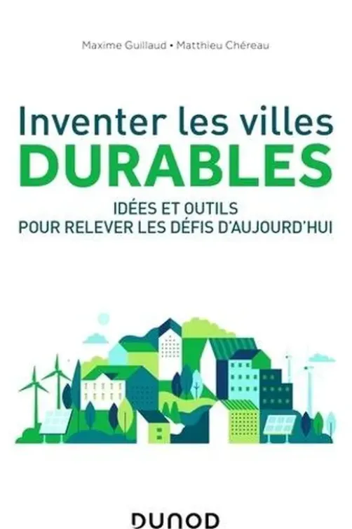 Inventer les villes durables. Idées et outils pour relever les défis d'aujourd'hui, Maxime Guillaud