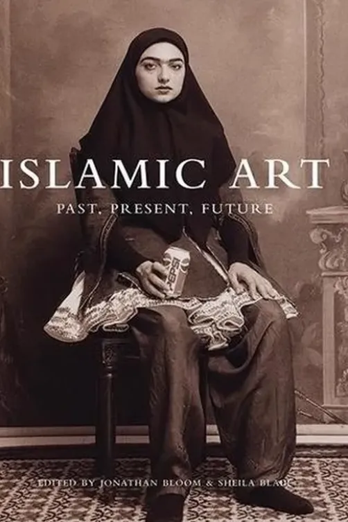 Islamic art. Past, present, future, Edition en anglais, Jonathan Bloom