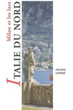 Italie du Nord. Milan et les lacs, Hélène Leprisé